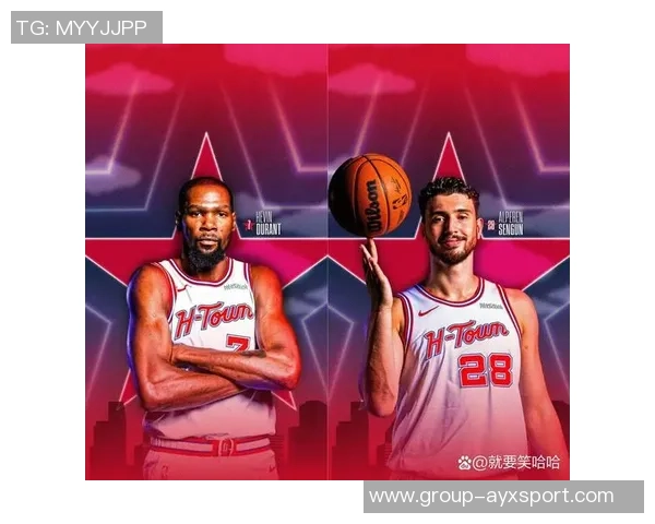 火箭新阵容崛起杜兰特加盟与申京成长助力霸凌风格席卷联盟